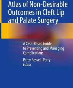 Atlas of Non-Desirable Outcomes in Cleft Lip and Palate Surgery: A Case-Based Guide to Preventing and Managing Complications (PDF)