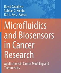 Microfluidics and Biosensors in Cancer Research: Applications in Cancer Modeling and Theranostics (Advances in Experimental Medicine and Biology, 1379) (PDF)