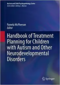 Handbook of Treatment Planning for Children with Autism and Other Neurodevelopmental Disorders (Autism and Child Psychopathology Series) (PDF)