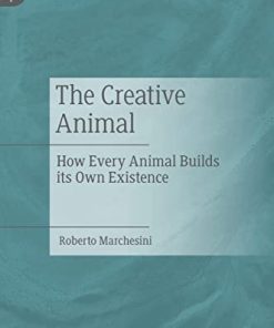 The Creative Animal: How Every Animal Builds its Own Existence (PDF)