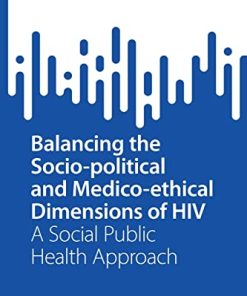 Balancing the Socio-political and Medico-ethical Dimensions of HIV: A Social Public Health Approach (SpringerBriefs in Public Health) (PDF)