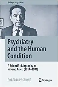 Psychiatry and the Human Condition: A Scientific Biography of Silvano Arieti (1914–1981) (Springer Biographies) (PDF)