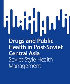 Drugs and Public Health in Post-Soviet Central Asia: Soviet-Style Health Management (SpringerBriefs in Public Health) (PDF)