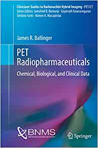 PET Radiopharmaceuticals: Chemical, Biological, and Clinical Data (Clinicians’ Guides to Radionuclide Hybrid Imaging) (PDF)