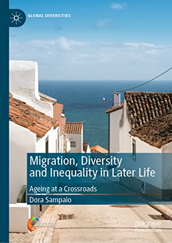 Migration, Diversity and Inequality in Later Life: Ageing at a Crossroads (Global Diversities) (PDF) Migration, Diversity and Inequality in Later Life: Ageing at a Crossroads (Global Diversities) (PDF)