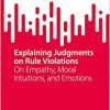 Explaining Judgments on Rule Violations: On Empathy, Moral Intuitions, and Emotions (SpringerBriefs in Criminology), 1st edition (EPUB)