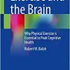 Exercise and the Brain: Why Physical Exercise is Essential to Peak Cognitive Health (PDF)