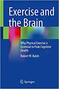 Exercise and the Brain: Why Physical Exercise is Essential to Peak Cognitive Health (PDF)