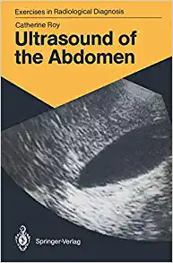 Ultrasound of the Abdomen: 114 Radiological Exercises for Students and Practitioners (Exercises in Radiological Diagnosis) (PDF)