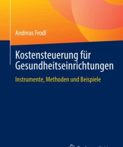 Kostensteuerung für Gesundheitseinrichtungen: Instrumente, Methoden und Beispiele (German Edition) (PDF)