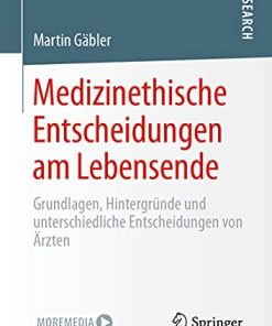 Medizinethische Entscheidungen am Lebensende: Grundlagen, Hintergründe und unterschiedliche Entscheidungen von Ärzten (German Edition) (PDF)