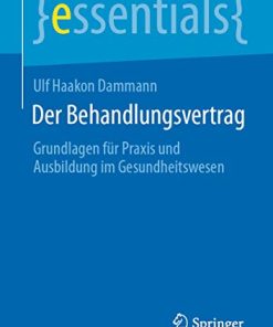 Der Behandlungsvertrag: Grundlagen für Praxis und Ausbildung im Gesundheitswesen (essentials) (German Edition) (PDF)