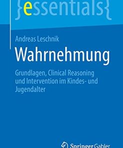 Wahrnehmung: Grundlagen, Clinical Reasoning und Intervention im Kindes- und Jugendalter (essentials) (German Edition) (PDF)