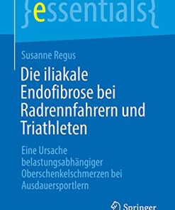 Die iliakale Endofibrose bei Radrennfahrern und Triathleten: Eine Ursache belastungsabhängiger Oberschenkelschmerzen bei Ausdauersportlern (essentials) (German Edition) (PDF)