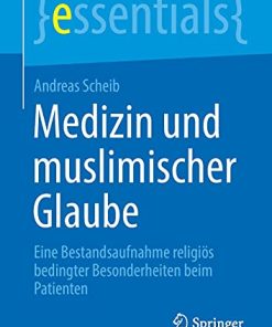 Medizin und muslimischer Glaube: Eine Bestandsaufnahme religiös bedingter Besonderheiten beim Patienten (essentials) (German Edition) (PDF)