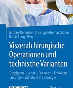 Viszeralchirurgische Operationen und technische Varianten: Ösophagus – Leber – Pankreas – Endokrine Chirurgie – Metabolische Chirurgie (German Edition) (PDF)