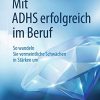 Mit ADHS erfolgreich im Beruf: So wandeln Sie vermeintliche Schwächen in Stärken um (German Edition) (PDF)