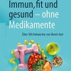 Immun, fit und gesund – ohne Medikamente: Über 100 Antworten von Ihrem Arzt (German Edition) (PDF)