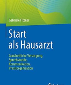 Start als Hausarzt: Ganzheitliche Versorgung, Sprechstunde, Kommunikation, Praxisorganisation (German Edition) (PDF)