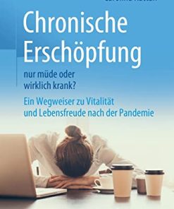 Chronische Erschöpfung – nur müde oder wirklich krank?: Ein Wegweiser zu Vitalität und Lebensfreude nach der Pandemie (German Edition) (PDF)