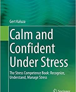 Calm and Confident Under Stress: The Stress Competence Book: Recognize, Understand, Manage Stress (PDF)