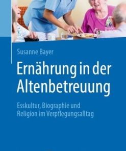 Ernährung in der Altenbetreuung: Esskultur, Biographie und Religion im Verpflegungsalltag (German Edition) (EPUB)