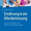 Ernährung in der Altenbetreuung: Esskultur, Biographie und Religion im Verpflegungsalltag (German Edition) (PDF)