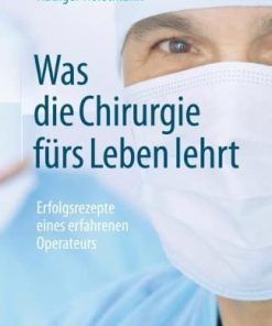 Was die Chirurgie fürs Leben lehrt: Erfolgsrezepte eines erfahrenen Operateurs (German Edition) (PDF)