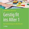 Geistig fit ins Alter 1: Neue Gedächtnisübungen für ältere Menschen (PDF)