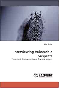 Interviewing Vulnerable Suspects: Theoretical Developments and Practical Insights (EPUB)