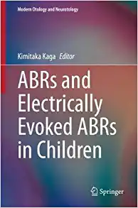 ABRs and Electrically Evoked ABRs in Children (Modern Otology and Neurotology) (PDF)