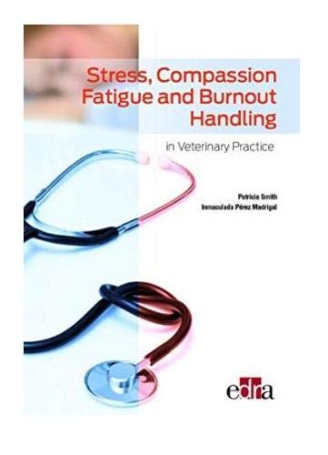 Stress, Compassion Fatigue and Burnout Handling in Veterinary Practice (EPUB) Stress, Compassion Fatigue and Burnout Handling in Veterinary Practice (EPUB)