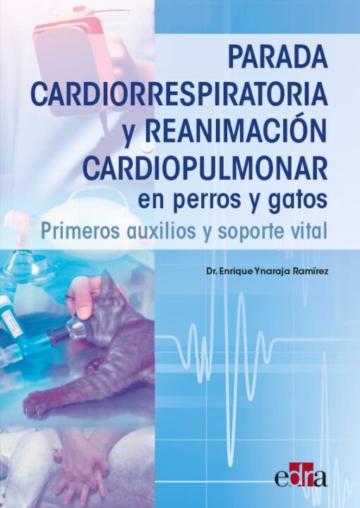 Parada cardiorrespiratoria y reanimación cardiopulmonar en perros y gatos. Primeros auxilios y soporte vital (EPUB) Parada cardiorrespiratoria y reanimación cardiopulmonar en perros y gatos. Primeros auxilios y soporte vital (EPUB)