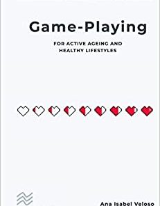 Game-playing for active ageing and healthy lifestyles (River Publishers Series in Information Science and Technology) (EPUB)