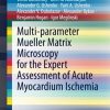 Multi-parameter Mueller Matrix Microscopy for the Expert Assessment of Acute Myocardium Ischemia (SpringerBriefs in Applied Sciences and Technology) (PDF)