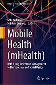 Mobile Health (mHealth): Rethinking Innovation Management to Harmonize AI and Social Design (Future of Business and Finance) (EPUB)