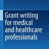 Grant writing for medical and healthcare professionals (PDF)