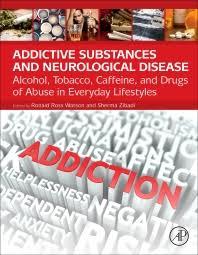 Addictive Substances and Neurological Disease: Alcohol, Tobacco, Caffeine, and Drugs of Abuse in Everyday Lifestyles 1st Edition