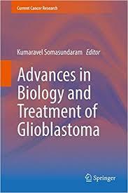 Advances in Biology and Treatment of Glioblastoma (Current Cancer Research) 1st ed