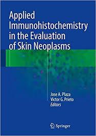 Applied Immunohistochemistry in the Evaluation of Skin Neoplasms 1st