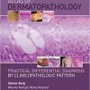 Atlas of Dermatopathology: Practical Differential Diagnosis by Clinicopathologic Pattern 1st Edition