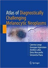 Atlas of Diagnostically Challenging Melanocytic Neoplasms 1st