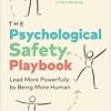 The Psychological Safety Playbook: Lead More Powerfully by Being More Human (EPUB)