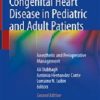 Congenital Heart Disease in Pediatric and Adult Patients: Anesthetic and Perioperative Management, 2nd Edition (EPUB) Congenital Heart Disease in Pediatric and Adult Patients: Anesthetic and Perioperative Management, 2nd Edition (EPUB)