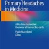 Non-Migraine Primary Headaches in Medicine: A Machine-Generated Overview of Current Research (EPUB) Non-Migraine Primary Headaches in Medicine: A Machine-Generated Overview of Current Research (EPUB)