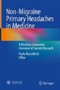 Non-Migraine Primary Headaches in Medicine: A Machine-Generated Overview of Current Research (Original PDF from Publisher) Non-Migraine Primary Headaches in Medicine: A Machine-Generated Overview of Current Research (Original PDF from Publisher)