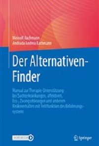 Der Alternativen-Finder: Manual zur Therapie-Unterstützung bei Suchterkrankungen, affektiven, Ess-, Zwangsstörungen und anderem Risikoverhalten mit Fehlfunktion des Belohnungssystems (German Edition) (Original PDF from Publisher)