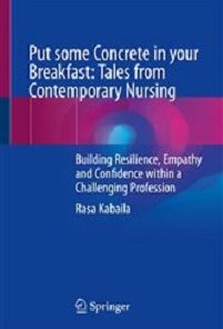 Put some Concrete in your Breakfast: Tales from Contemporary Nursing: Building Resilience, Empathy and Confidence within a Challenging Profession (Original PDF from Publisher)