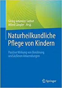 Naturheilkundliche Pflege von Kindern: Positive Wirkung von Berührung und äußeren Anwendungen (German Edition) (Original PDF from Publisher) Naturheilkundliche Pflege von Kindern: Positive Wirkung von Berührung und äußeren Anwendungen (German Edition) (Original PDF from Publisher)