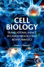 Cell Biology: Translational Impact in Cancer Biology and Bioinformatics 1st Edition